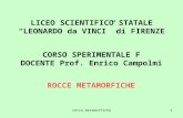 Rocce metamorfiche1 LICEO SCIENTIFICO STATALE LEONARDO da VINCI di FIRENZE CORSO SPERIMENTALE F DOCENTE Prof. Enrico Campolmi ROCCE METAMORFICHE.