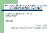 PROSOCIALITA, COOPERAZIONE E COMPETENZE EMOTIVE LIBERA UNIVERSITA DI BOLZANO ARIAC Donato Salfi BRESSANONE 10 OTTOBRE 2009.