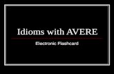 Idioms with AVERE Electronic Flashcard. AVERE TORTO He is wrong.