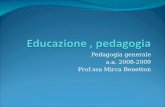 Pedagogia generale a.a. 2008-2009 Prof.ssa Mirca Benetton.