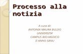 Processo alla notizia A cura di: ANTONIA MAURA BULDO UNIVERSITA CAMPUS BIO-MEDICO II ANNO SANU.
