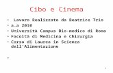 1 Cibo e Cinema Lavoro Realizzato da Beatrice Trio a.a 2010 Università Campus Bio-medico di Roma Facoltà di Medicina e Chirurgia Corso di Laurea in Scienza.