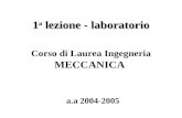 1 a lezione - laboratorio a.a 2004-2005 Corso di Laurea Ingegneria MECCANICA.