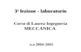 3 a lezione - laboratorio a.a 2004-2005 Corso di Laurea Ingegneria MECCANICA.