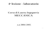 1 4 a lezione - laboratorio a.a 2004-2005 Corso di Laurea Ingegneria MECCANICA.