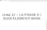 © 2011 – Pearson Italia, Milano-Torino G. Pittano, M. Anzi, L. Gerosa, UNA PER TUTTI – UNITÀ 12 – La frase e i suoi elementi base Unità 12 – LA FRASE E.