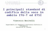 1 Francesco Beritelli Dipartimento di Ingegneria Elettronica Elettrica e Informatica Università di Catania I principali standard di codifica della voce.