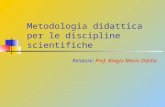 Metodologia didattica per le discipline scientifiche Relatore: Prof. Biagio Mario Dibilio.