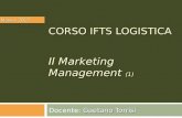 CORSO IFTS LOGISTICA Marketing Management (1) CORSO IFTS LOGISTICA Il Marketing Management (1) Gaetano Torrisi Docente: Gaetano Torrisi Massa, 2013.