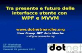 Tra presente e futuro delle interfacce utente con WPF e MVVM  User Group.NET delle Marche staff@dotnetmarche.org 13° Workshop DotNetMarche.