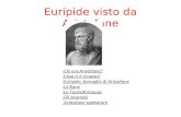 Euripide visto da Aristofane -Chi era Aristofane? -Cosa ci è rimasto? -Euripide, bersaglio di Aristofane -Le Rane -Le Tesmoforiazuse -Gli Acarnesi -Aristofane.