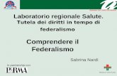 Laboratorio regionale Salute. Tutela dei diritti in tempo di federalismo Comprendere il Federalismo Sabrina Nardi In partnership con.