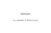 MINSK La capitale di Bielorussia. Minsk (in bielorusso: Мінск o Менск, in russo: Минск) popolazione 1,7 milioni) è la capitale della Bielorussia e sede.