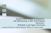 Nuove tecnologie a supporto del delivering e dellinformation retrieval: PLEIADI e gli Open Archives Susanna Mornati e Paola Gargiulo, Milano 10 marzo 2006.