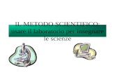 IL METODO SCIENTIFICO: usare il laboratorio per insegnare le scienze.
