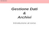 Introduzione Gestione Dati & Archivi Introduzione al corso.