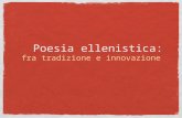 Poesia ellenistica: fra tradizione e innovazione.
