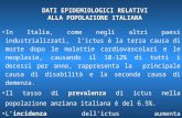 DATI EPIDEMIOLOGICI RELATIVI ALLA POPOLAZIONE ITALIANA In Italia, come negli altri paesi industrializzati, lictus è la terza causa di morte dopo le malattie.