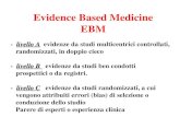 Evidence Based Medicine EBM livello A - livello A evidenze da studi multicentrici controllati, randomizzati, in doppio cieco livello B - livello B evidenze.