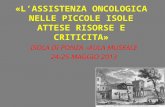 «LASSISTENZA ONCOLOGICA NELLE PICCOLE ISOLE ATTESE RISORSE E CRITICITA» ISOLA DI PONZA –AULA MUSEALE 24-25 MAGGIO 2013.