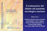 Il trattamento del dolore nel paziente oncologico anziano Dario Cova Primario Emerito Onco-Geriatra ASP IMMeS e PAT, Milano Scuola di Specializzazione.