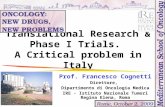 Translational Research & Phase I Trials. A Critical problem in Italy Prof. Francesco Cognetti Direttore, Dipartimento di Oncologia Medica IRE - Istituto.