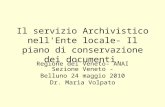 Il servizio Archivistico nell'Ente locale- Il piano di conservazione dei documenti. Regione del Veneto- ANAI Sezione Veneto - Belluno 24 maggio 2010 Dr.