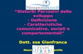 Disturbi Pervasivi dello sviluppo - Definizione - Caratteristiche comunicative, sociali e comportamentali Dott. ssa Gianfranca Auricchio Neuropsichiatra.
