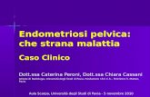 Endometriosi pelvica: che strana malattia Caso Clinico Dott.ssa Caterina Peroni, Dott.ssa Chiara Cassani Istituto di Radiologia, Università degli Studi.
