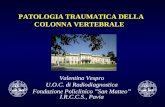 PATOLOGIA TRAUMATICA DELLA COLONNA VERTEBRALE Valentina Vespro U.O.C. di Radiodiagnostica Fondazione Policlinico San Matteo I.R.C.C.S., Pavia.
