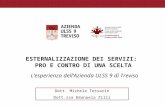 ESTERNALIZZAZIONE DEI SERVIZI: PRO E CONTRO DI UNA SCELTA Lesperienza dellAzienda ULSS 9 di Treviso Dott. Michele Tessarin Dott.ssa Emanuela Zilli.