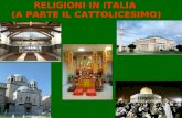 RELIGIONI IN ITALIA (A PARTE IL CATTOLICESIMO). Religioni in Italia Cattolicesimo 87.8% Nessuna religione 5.8% Islam 1.9% Ortodossia 1.6% Altre religioni.