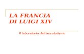 LA FRANCIA DI LUIGI XIV Il laboratorio dellassolutismo.