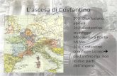 Lascesa di Costantino 305: Diocleziano abdica 312: Costantino sconfigge Massenzio a Ponte Milvio 324: Costantino sconfigge Licinio Costantino riunisce.