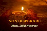 NON DISPERARE Mons. Luigi Novarese. Non disperare nella vita la vita ha bisogno di te. Non sei sola nel tuo dolore Gesù vive in te.