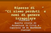 Ripasso di Ci siamo perduti e nomi di genere irregolare Italiano 3 Quarta storia di Avventure in Città e Capitolo 18 di Workbook Italian.