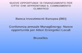 NUOVE OPPORTUNIA DI FINANZIAMENTO PER CITTA CHE AFFRONTANO IL CAMBIAMENTO CLIMATICO Banca Investimenti Europea (BEI) Conferenza annuale ManagEnergy: Nuove.