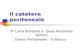 Il catetere peritoneale IP Carla Bordone e Dssa Antonella Vallero Dialisi Peritoneale - G Bosco