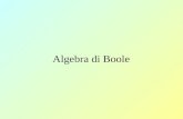 Algebra di Boole I fondamenti dellalgebra Booleana sono stati delineati dal matematico inglese George Boole in un lavoro pubblicato nel 1847 riguardante.