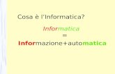 Informatica = Informazione+automatica Cosa è lInformatica?