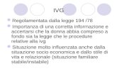 IVG Regolamentata dalla legge 194 /78 Importanza di una corretta informazione e accertarsi che la donna abbia compreso a fondo sia la legge che le procedure.