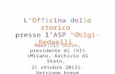 LOfficina dello storico presso lASP Golgi-Redaelli Maurizio Gusso, presidente di IRIS (Milano, Archivio di Stato, 21 ottobre 2013). Versione breve.