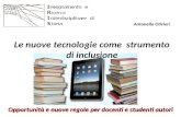 Le nuove tecnologie come strumento di inclusione Opportunità e nuove regole per docenti e studenti autori Antonella Olivieri.