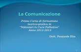Primo Corso di formazione teorico-pratico in Volontari in Cure Palliative Anno 2012-2013 Dott. Pasquale Elia 1.