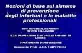 Nozioni di base sul sistema di prevenzione degli infortuni e le malattie professionali Dott. Barbara ALESSANDRINI MEDICO DEL LAVORO S.O.S. PREVENZIONE.