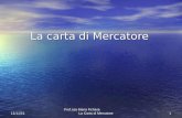 Prof.ssa Maria Fichera La Carta di Mercatore116/01/2014 La carta di Mercatore.