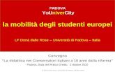 PADOVA YoUniverCity la mobilità degli studenti europei LF Donà dalle Rose – Università di Padova – Italia Convegno La didattica nei Conservatori italiani.
