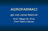 AGROFARMACI già noti come Pesticidi Prof: Filippo M. Pirisi Prof. Paolo Cabras.