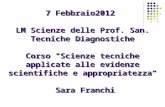 7 Febbraio2012 LM Scienze delle Prof. San. Tecniche Diagnostiche Corso "Scienze tecniche applicate alle evidenze scientifiche e appropriatezza Sara Franchi.