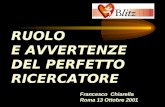 RUOLO E AVVERTENZE DEL PERFETTO RICERCATORE Francesco Chiarella Roma 13 Ottobre 2001.
